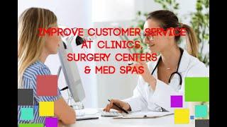 Improve Customer Service at Clinics, Surgery Centers & Med Spas