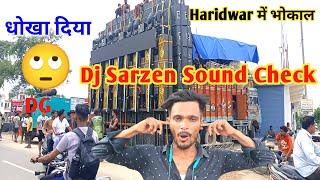 Dj Sarzen Khatrnak Sound Cheak || Haridwar हरिद्वार में रोड हुआ जाम || Dj sarzen sound cheak