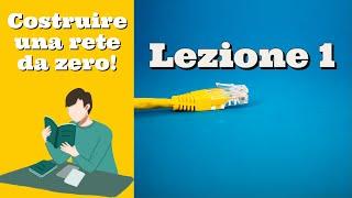 Costruire una rete da zero - Videocorso Networking di base - Lezione 1