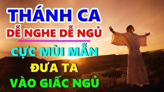 TUYỆT ĐỈNH THÁNH CA DỄ NGHE DỄ NGỦ | Thánh Ca Cực Hay Cực Mùi Mẫn Đưa Ta Vào Giấc Ngủ Nhẹ Nhàng