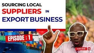 Sourcing Local Suppliers In Export Business | Episode 1