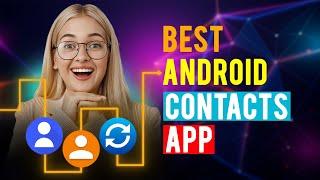 Best Android Contacts Apps: iPhone & Android (Which is the Best Android Contacts App?)