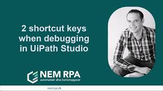 2 shortcuts about debug i UiPath Studio