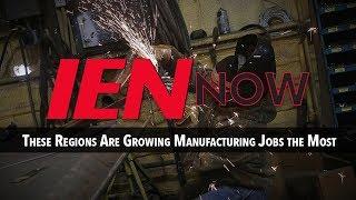 IEN NOW: These Regions Are Growing Manufacturing Jobs the Most