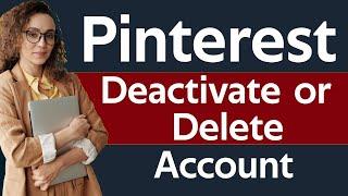 ️ How To Delete Pinterest Account Permanently or Deactivate Pinterest Account Temporarily