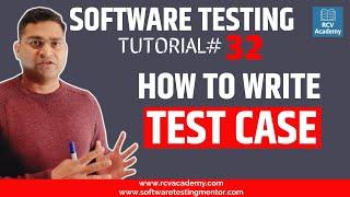Software Testing Tutorial #32 - How to Write Test Cases