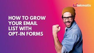 How to Grow Your Email List With Opt-In Forms