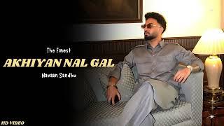 Navaan Sandhu - Akhiyan Nal Gal (New Song) Navaan Sandhu Album | Navaan Sandhu New Song | The Finest