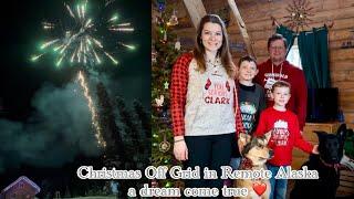 Christmas Off Grid in Remote Alaska….a 2 year dream that became reality!