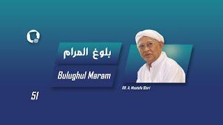 51. Bulugh al-Maram - KH. A. Mustofa Bisri