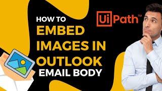  Embed Images in Outlook Email Body in UiPath - Unknown Method