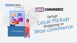 Setup Local Pickup Shipping Method in Woo Commerce - Multi Store Addons