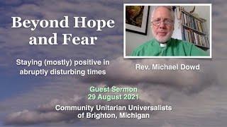 "Beyond Hope and Fear: Staying (mostly) positive in abruptly disturbing times" - Michael Dowd, 2021