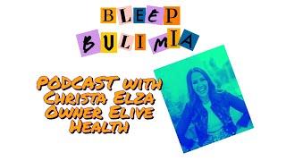 Bleep Bulimia Episode 67 with Christa Elza Owner of Elive Health