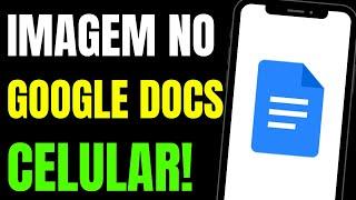 COMO COLOCAR IMAGEM NO GOOGLE DOCS PELO CELULAR