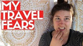 MY FEARS WHILE TRAVELING + Why I Travel Anyways