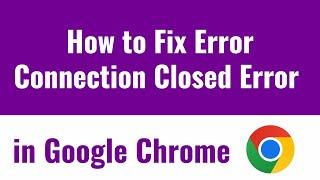 How to Fix Error Connection Closed Error in Google Chrome