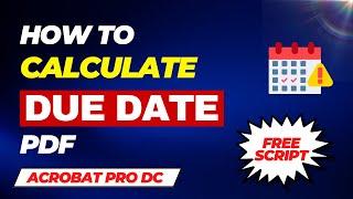 How to calculate DUE DATE in Adobe Acrobat with PDF Javascript