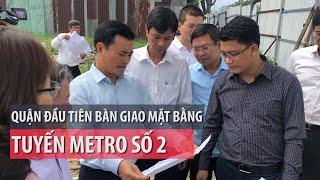 Quận đầu tiên bàn giao mặt bằng tuyến metro số 2 - PLO