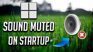 How to Fix System Sound Muted Automatically on Startup in Windows 11/10