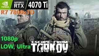 Escape From Tarkov RTX 4070 Ti, 7800x3D, 1080p, LOW, ULTRA