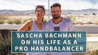 Interview | Sascha Bachmann | His Life as a Pro Handbalancer