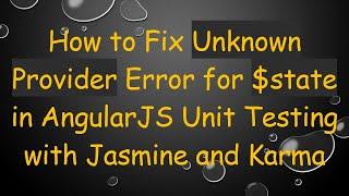 How to Fix Unknown Provider Error for $state in AngularJS Unit Testing with Jasmine and Karma