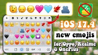 Apply iOS 17.4 New iOS Emojis for Oppo, Realme & OnePlus without zFont