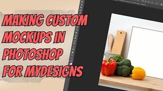 Making Custom PSD Mockups In Photoshop For MyDesigns