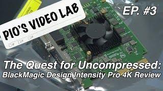 PVL Ep.#3: The Quest for Uncompressed: BlackMagic Design Intensity Pro 4K Review