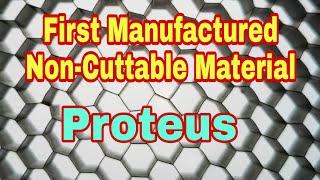 First Manufactured Non-Cuttable Material// Proteus// Strongest and light weight material