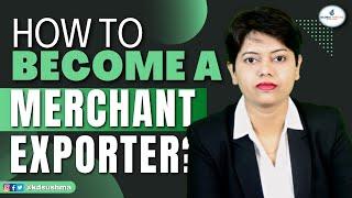 How to become a Merchant Exporter? | KDSushma