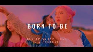 FREE BLACKPINK TYPE BEAT (LOVESICK GIRLS X YEAH YEAH YEAH) - BORN TO BE