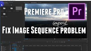 Fix image import sequence problem in Premiere Pro