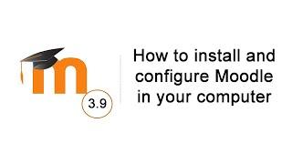 Moodle 3.9: Install Moodle in your computer