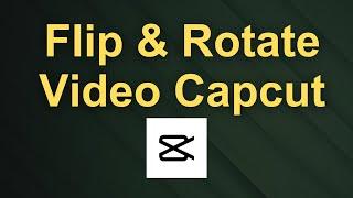 How To Flip And Rotate A Video In CapCut