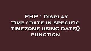 PHP : Display time/date in specific timezone using date() function