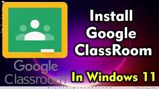 How to Download & Install Google Classroom in Windows 11 Pc or Laptop