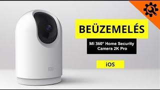 Mi 360° Home Security Camera 2K Pro otthoni biztonsági kamera beüzemelési segédlet (iOS)