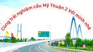 Trải Nghiệm Cầu Mỹ Thuận 2 Cùng Mình Nhé Hướng Cao Tốc Từ Cần Thơ Đi Mỹ Thuận