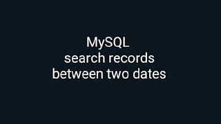 MySQL tutorial : how to search records between two dates