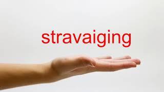 How to Pronounce stravaiging - American English