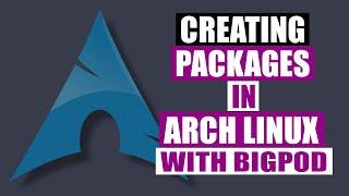 Creating Packages For Arch Linux With Help From Bigpod