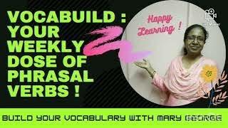 VOCABUILD : YOUR WEEKLY DOSE OF PHRASAL VERBS !