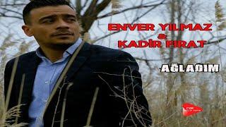 Enver Yılmaz & Kadir Fırat - Ağladım