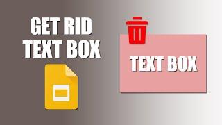 How to get rid of text box in google slides