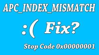 How To Fix APC_INDEX_MISMATCH Stop Code 0x00000001 On Windows 10