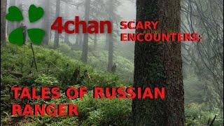 4Chan Scary Encounters - Tales of Russian Ranger