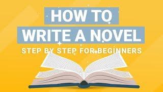 How to Write a Novel: Step by Step Novel Writing Tips & Best Practices