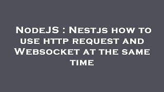 NodeJS : Nestjs how to use http request and Websocket at the same time